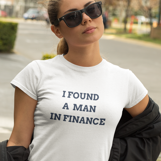 I Found a Man in Finance Women's T-Shirt - Say Something Swag
