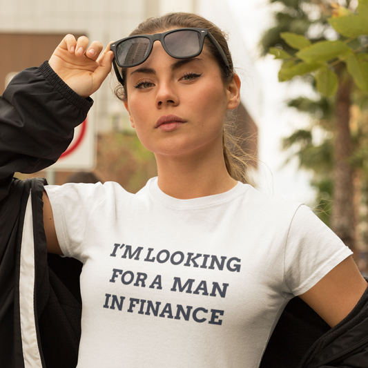 I'm Looking for a Man in Finance Women's T-Shirt - Say Something Swag