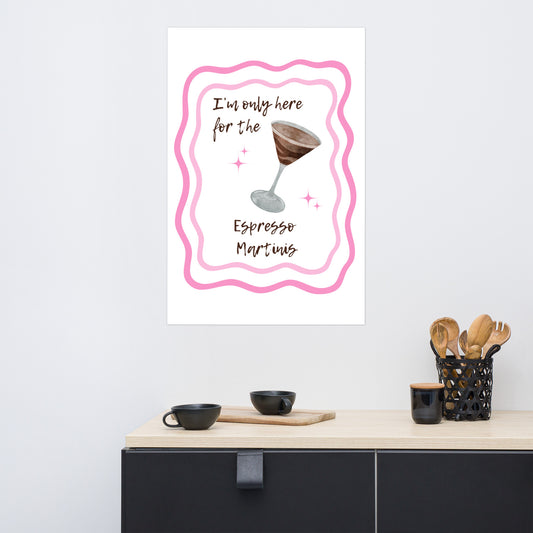 I'm Only Here for the Espresso Martinis Print - Say Something Swag