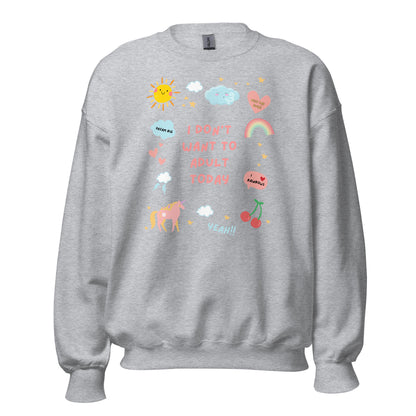 I Don't Want to Adult Today Sweatshirt - Say Something Swag