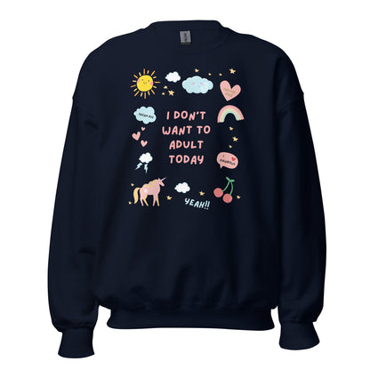 I Don't Want to Adult Today Sweatshirt - Say Something Swag