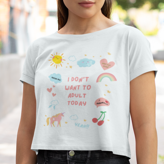 I Don't Want to Adult Today Women's Cropped T-Shirt - Say Something Swag