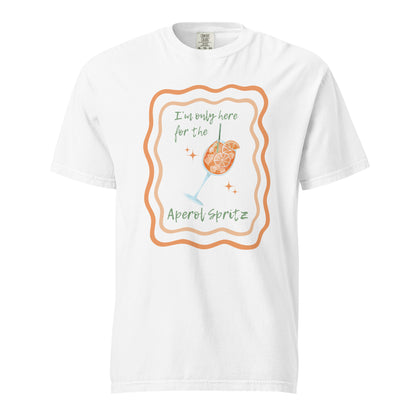 I'm Only Here for the Aperol Spritz T-Shirt - Say Something Swag