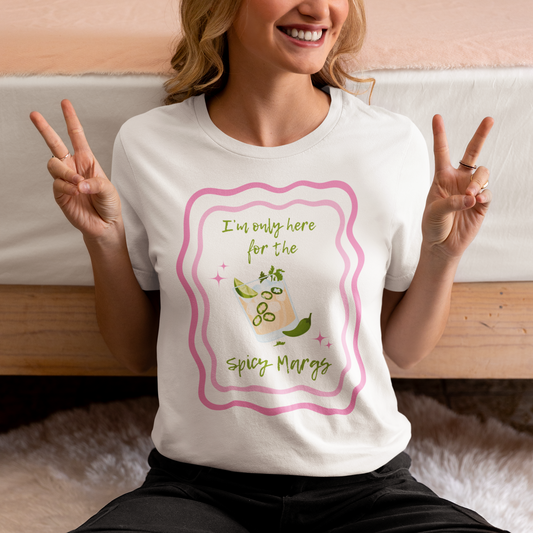 I'm Only Here for the Spicy Margs T-Shirt - Say Something Swag