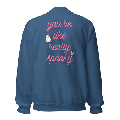 You're Like Really Spooky Sweatshirt - Say Something Swag